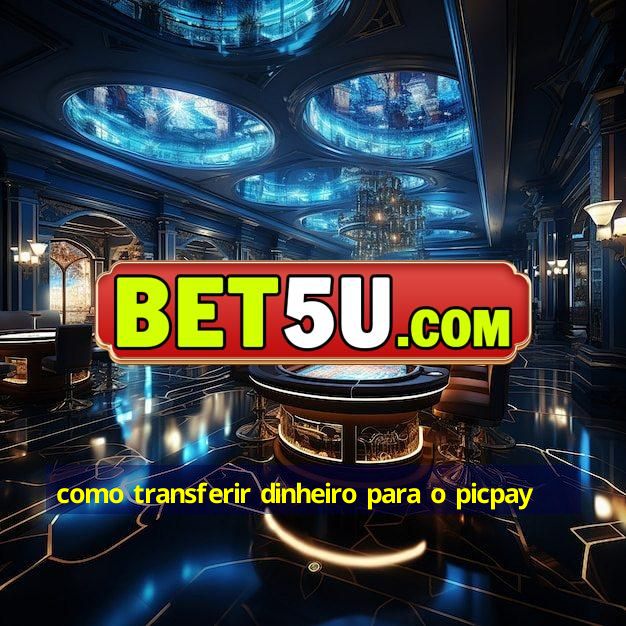 como transferir dinheiro para o picpay